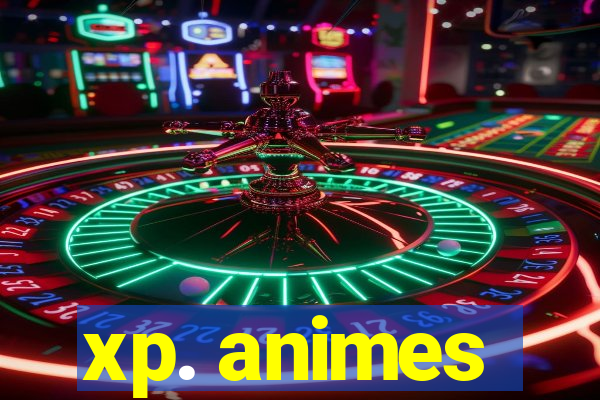 xp. animes